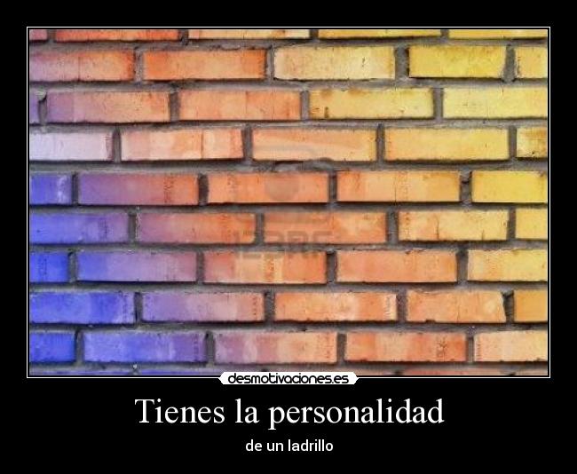 Tienes la personalidad -