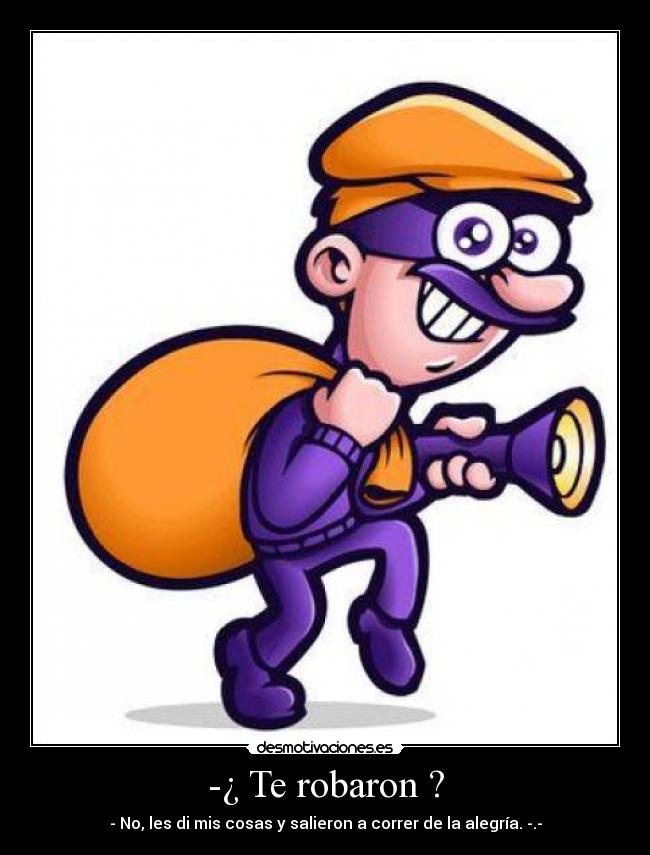 -¿ Te robaron ? -