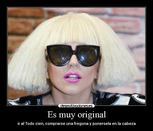 Es muy original - ir al Todo cien, comprarse una fregona y ponersela en la cabeza