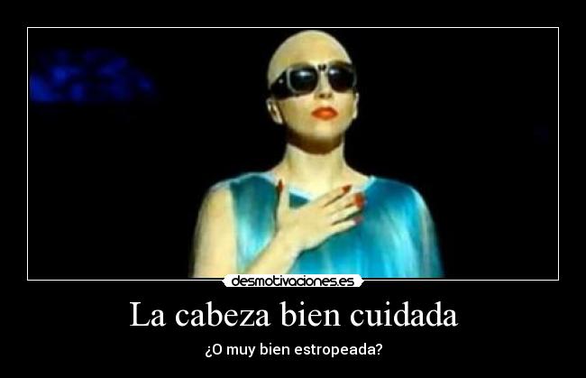 La cabeza bien cuidada - ¿O muy bien estropeada?