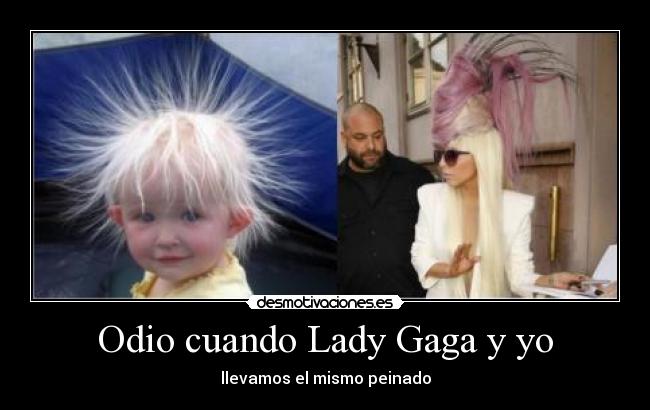 Odio cuando Lady Gaga y yo - 
