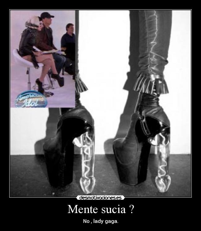 Mente sucia ? - No , lady gaga.