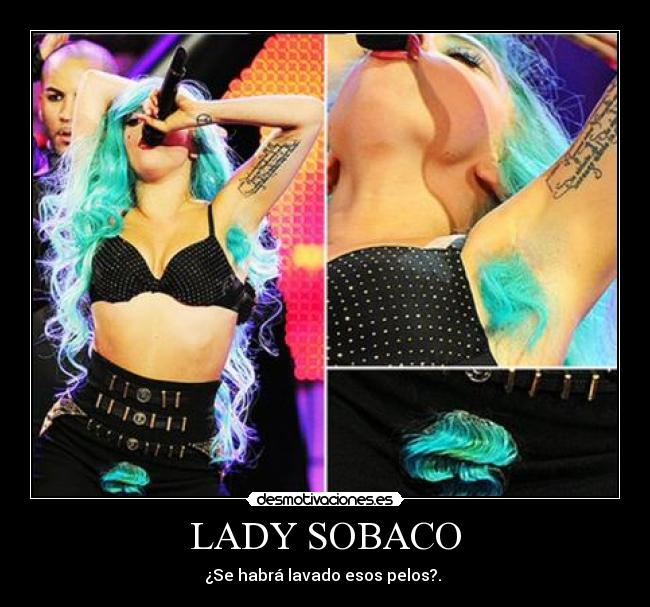LADY SOBACO - ¿Se habrá lavado esos pelos?.