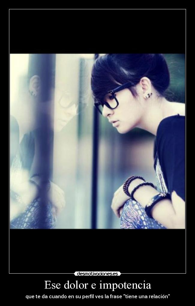 Ese dolor e impotencia -