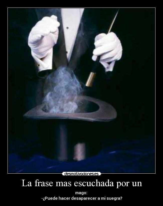 La frase mas escuchada por un -