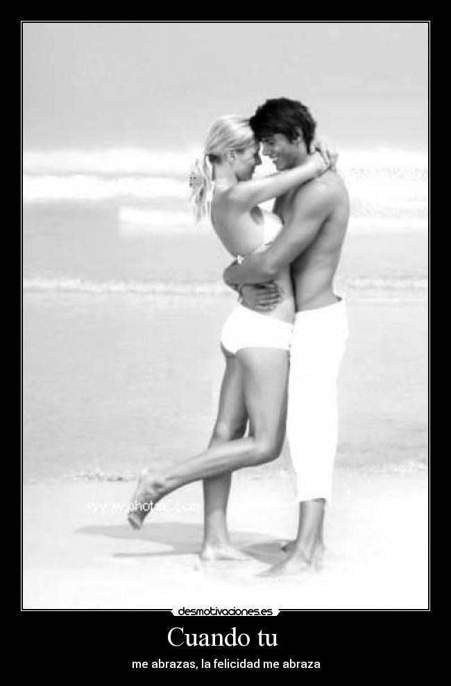 Cuando tu - me abrazas, la felicidad me abraza