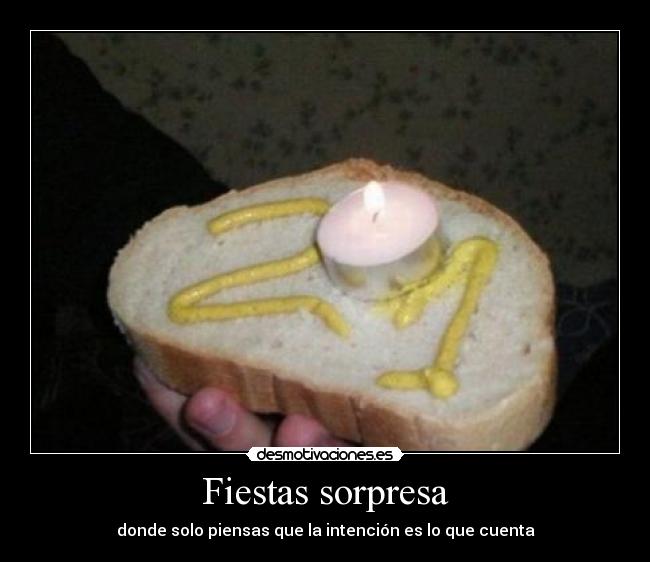 Fiestas sorpresa - donde solo piensas que la intención es lo que cuenta
