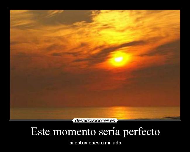 Este momento sería perfecto - 
