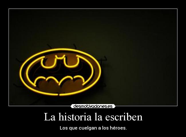 La historia la escriben - Los que cuelgan a los héroes.