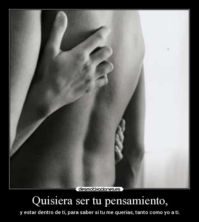 Quisiera ser tu pensamiento, - 