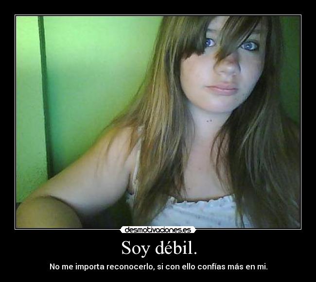 Soy débil. -