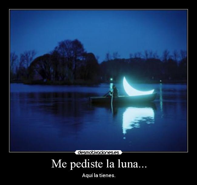 Me pediste la luna... -