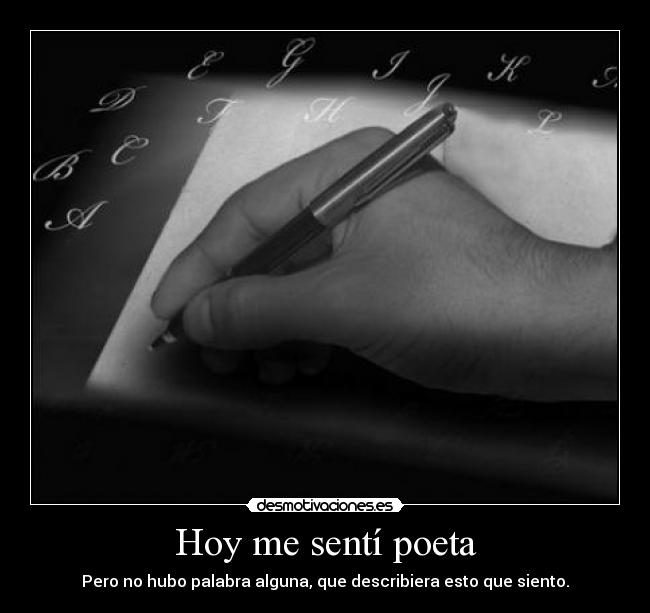 Hoy me sentí poeta - Pero no hubo palabra alguna, que describiera esto que siento.