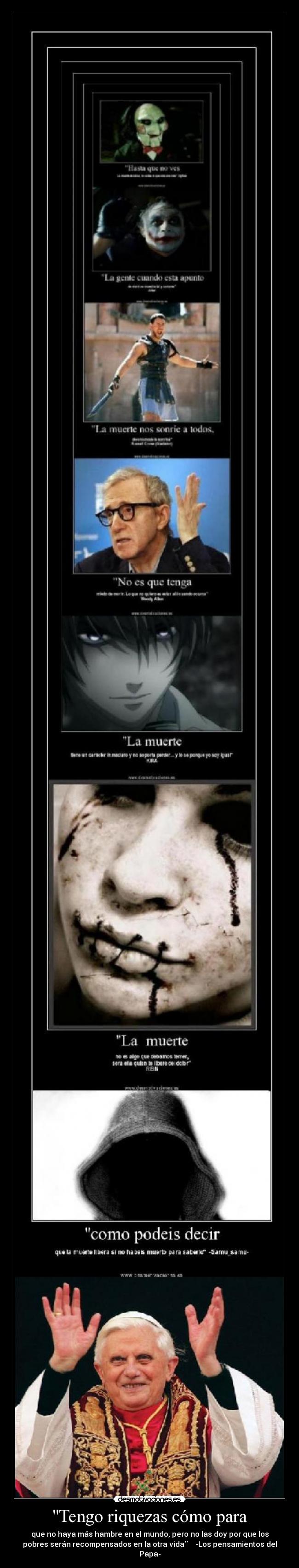 Tengo riquezas cómo para - que no haya más hambre en el mundo, pero no las doy por que los
pobres serán recompensados en la otra vida -Los pensamientos del
Papa-