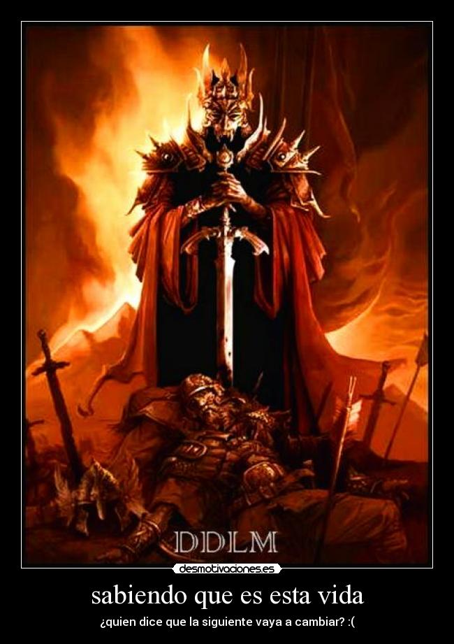 sabiendo que es esta vida - ¿quien dice que la siguiente vaya a cambiar? :(