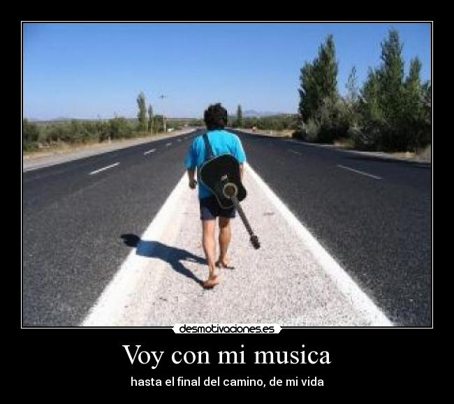 Voy con mi musica - hasta el final del camino, de mi vida