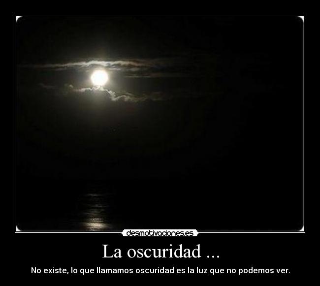carteles oscurdad luz llamamos ver podemos que existe las desmotivaciones