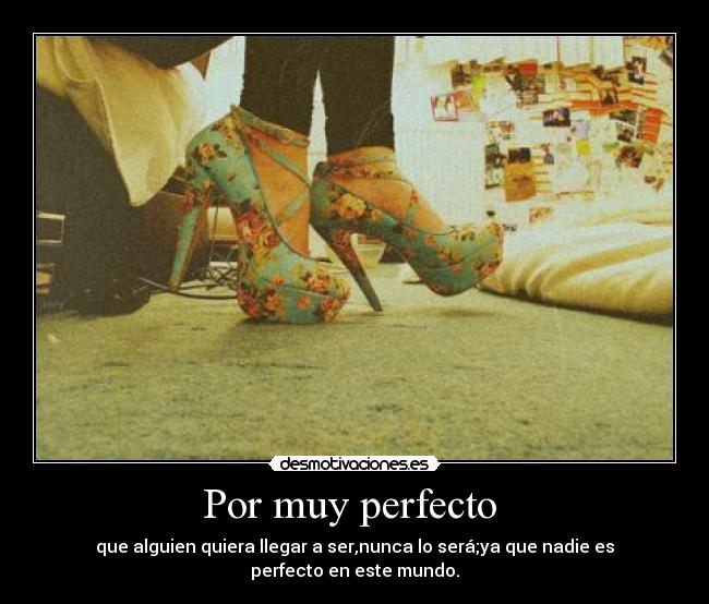 Por muy perfecto  - 