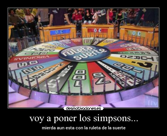 voy a poner los simpsons... -