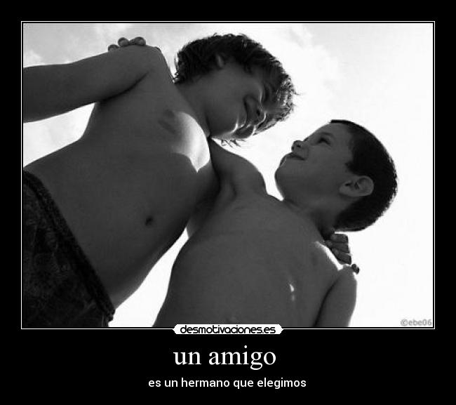 un amigo - es un hermano que elegimos