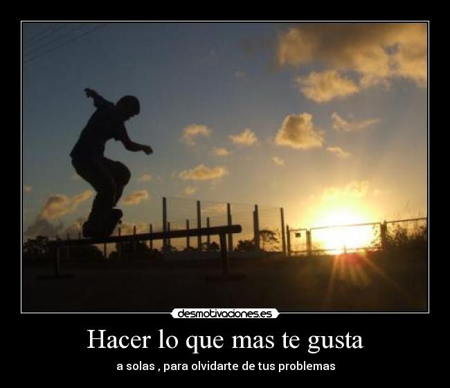 Hacer lo que mas te gusta - 