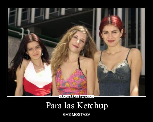 Para las Ketchup - GAS MOSTAZA