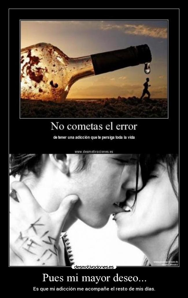 Pues mi mayor deseo... -