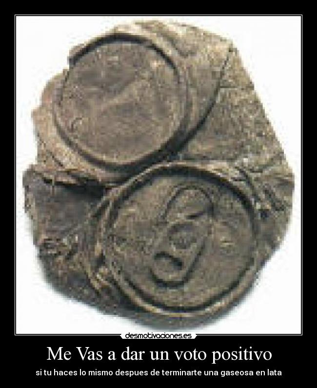 Me Vas a dar un voto positivo - 