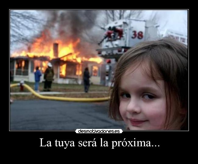 La tuya será la próxima... -    