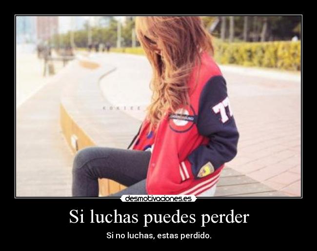 Si luchas puedes perder - 