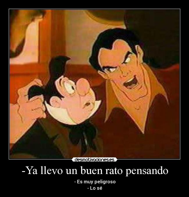 -Ya llevo un buen rato pensando - 