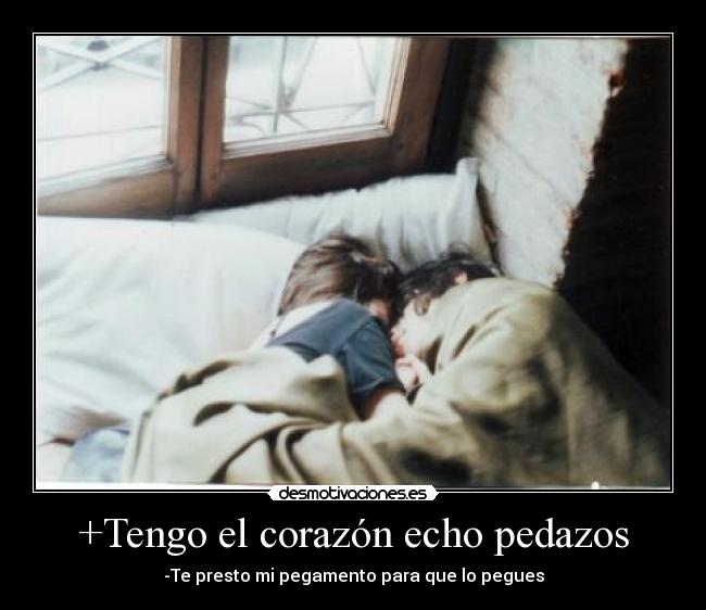 +Tengo el corazón echo pedazos Desmotivaciones +Tengo el corazón echo pedazos Desmotivaciones