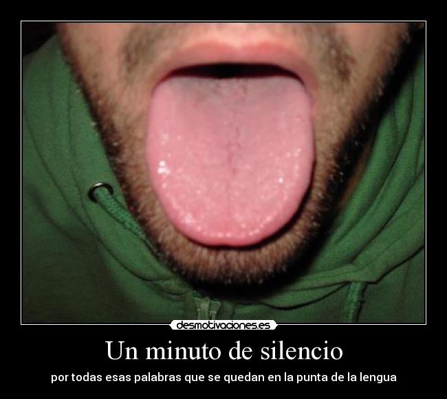 Un minuto de silencio - por todas esas palabras que se quedan en la punta de la lengua