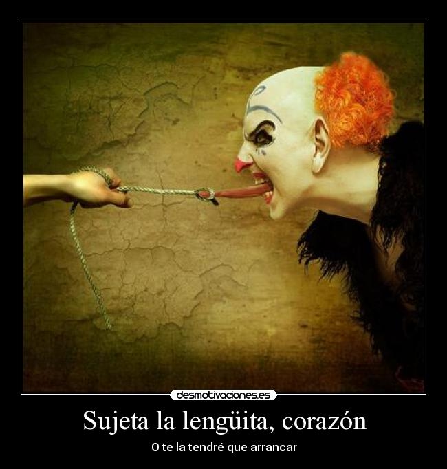 Sujeta la lengüita, corazón - 