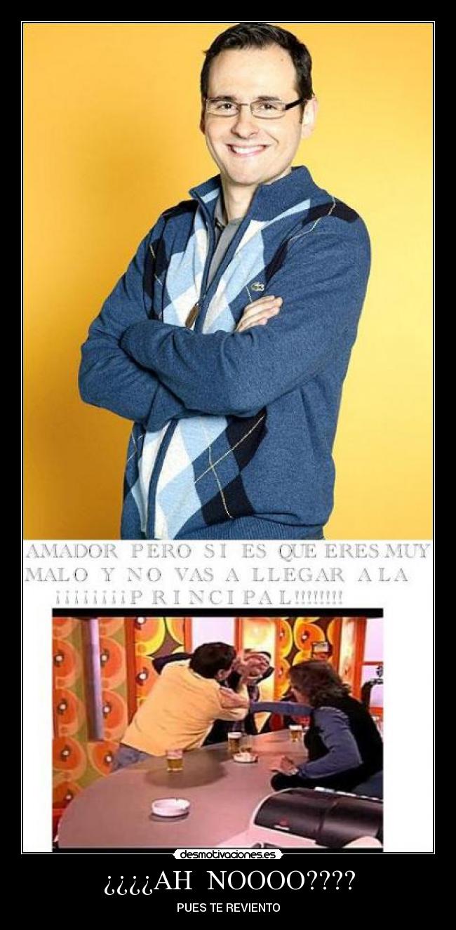 ¿¿¿¿AH NOOOO???? - PUES TE REVIENTO