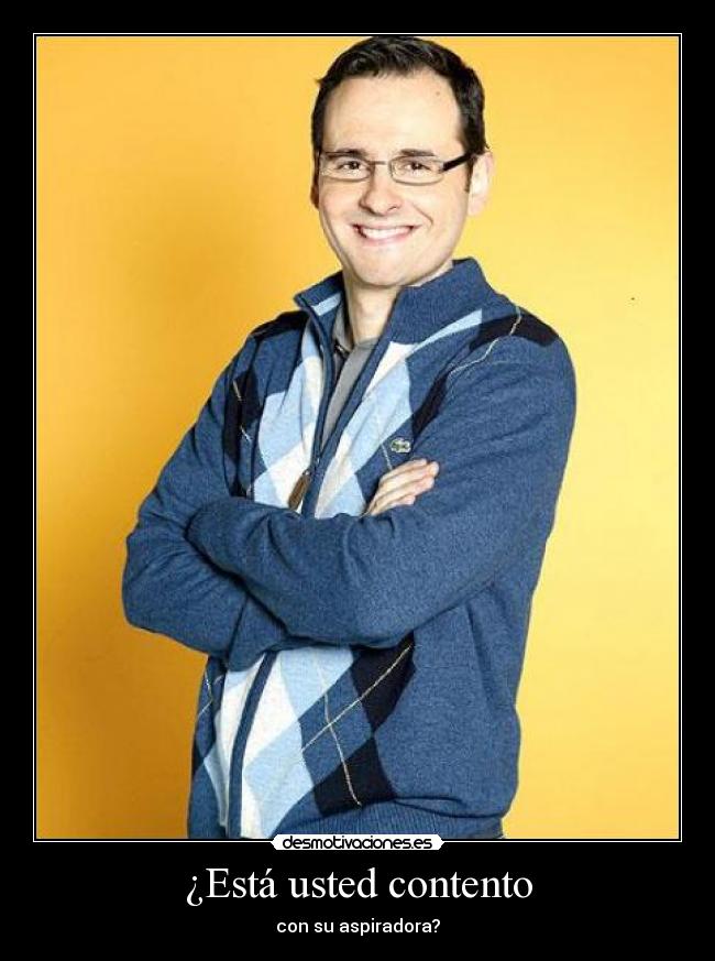 ¿Está usted contento -