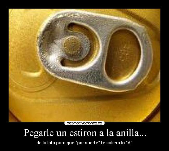 Pegarle un estiron a la anilla... - 