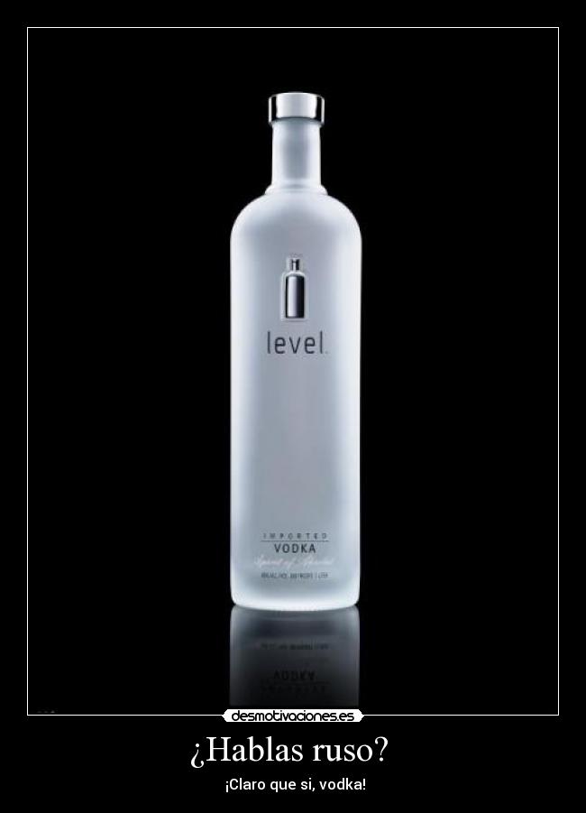 ¿Hablas ruso? - ¡Claro que si, vodka!