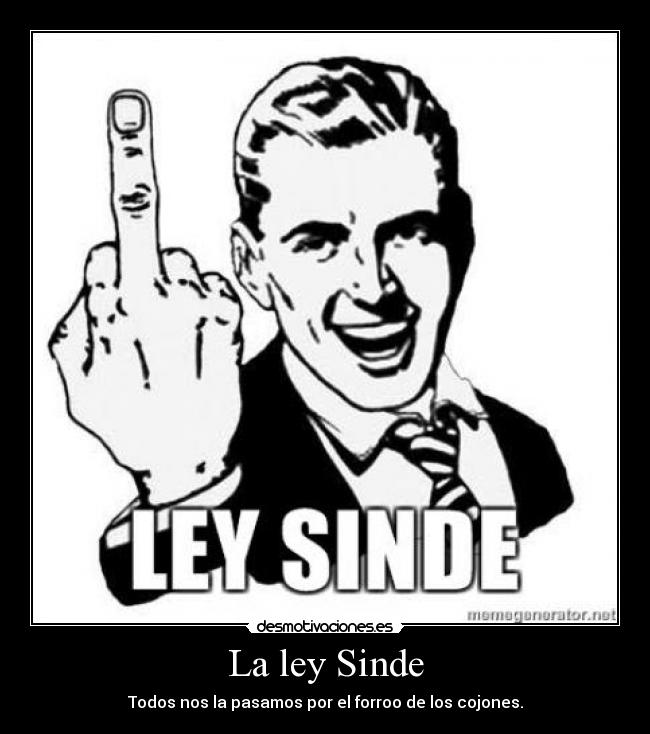 La ley Sinde - Todos nos la pasamos por el forroo de los cojones.