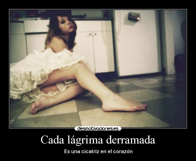 Cada lágrima derramada -