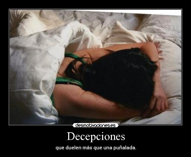Decepciones - que duelen más que una puñalada.