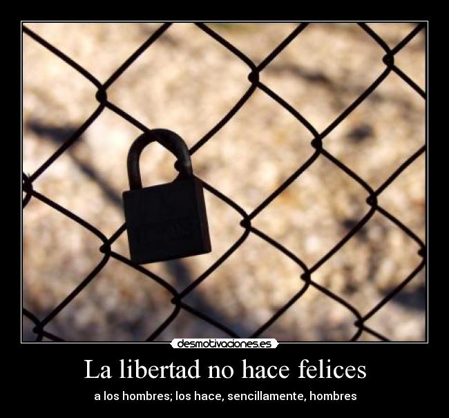 La libertad no hace felices -
