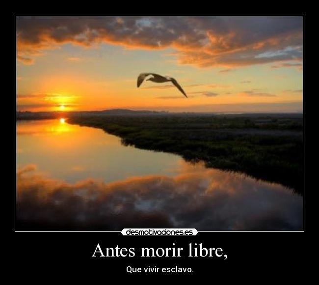 Antes morir libre, -
