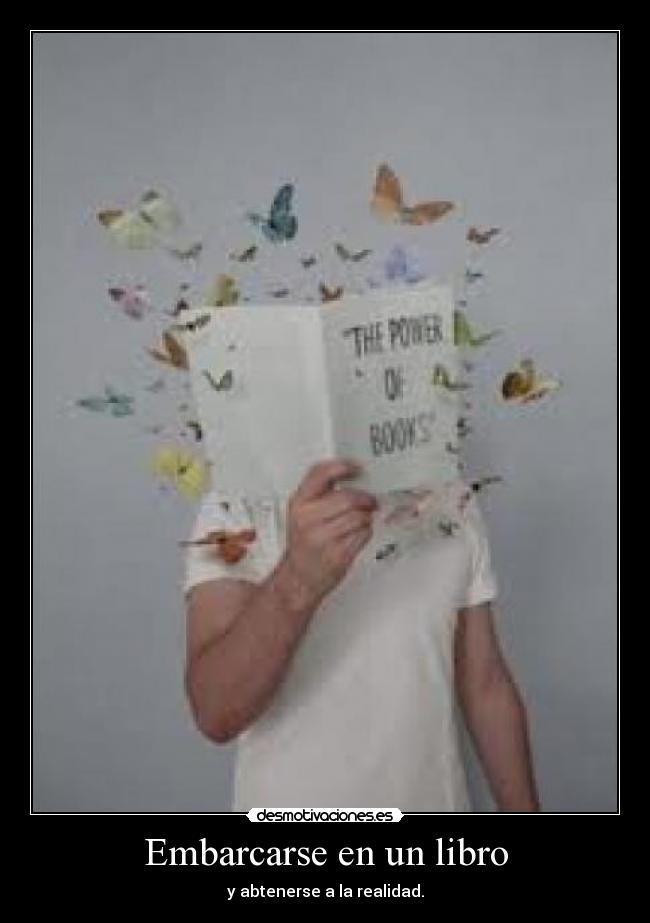 Embarcarse en un libro - y abtenerse a la realidad.