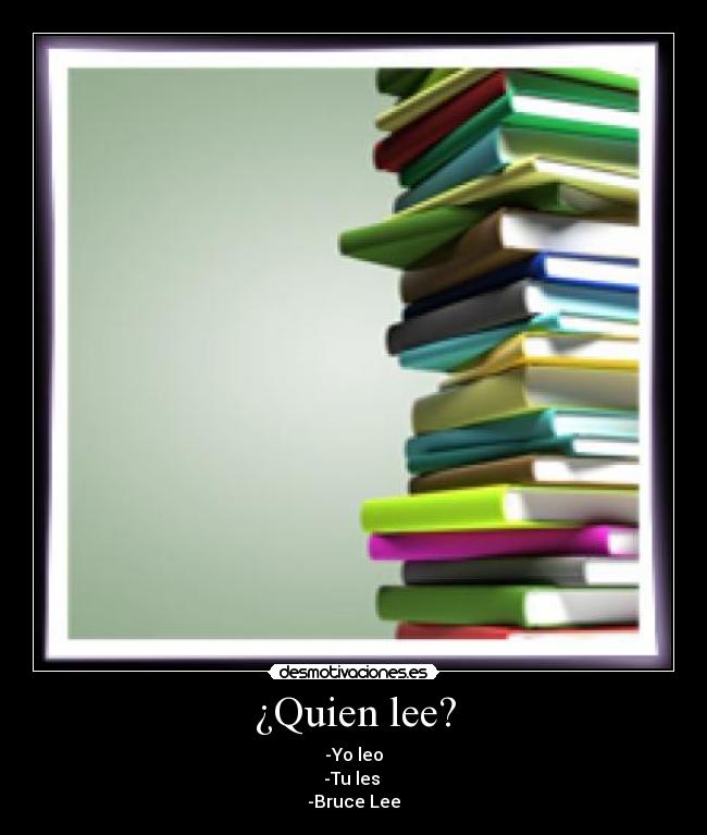 ¿Quien lee? - -Yo leo
-Tu les
-Bruce Lee