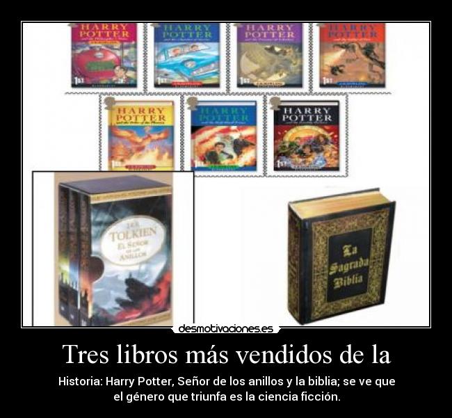 Tres libros más vendidos de la - Historia: Harry Potter, Señor de los anillos y la biblia; se ve que
el género que triunfa es la ciencia ficción.