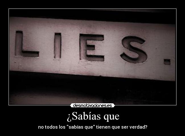 ¿Sabías que - no todos los sabías que tienen que ser verdad?