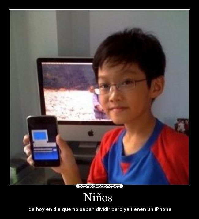Niños - de hoy en dia que no saben dividir pero ya tienen un iPhone