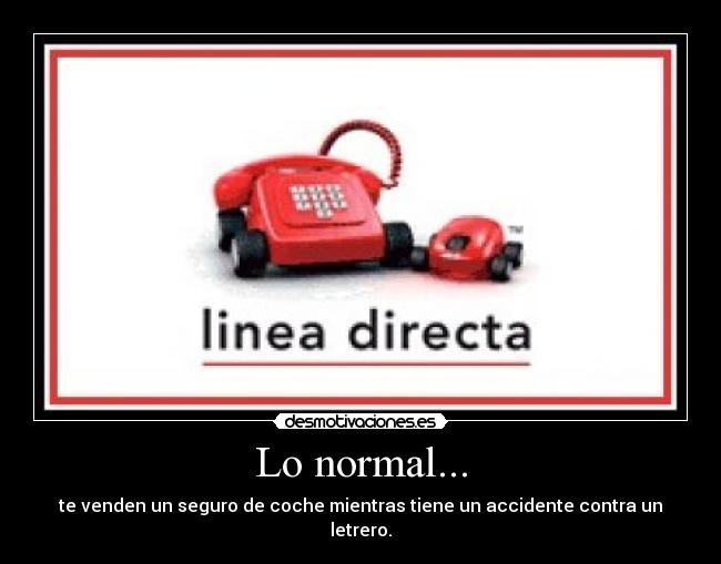 Lo normal... - te venden un seguro de coche mientras tiene un accidente contra un letrero.
