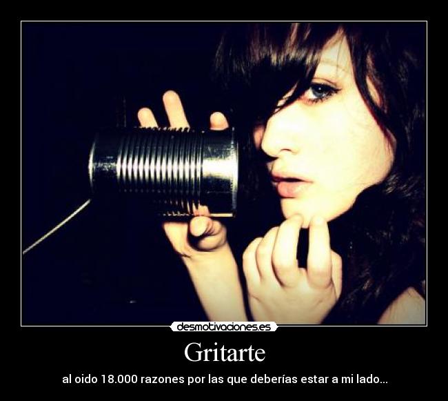 Gritarte - al oido 18.000 razones por las que deberías estar a mi lado...